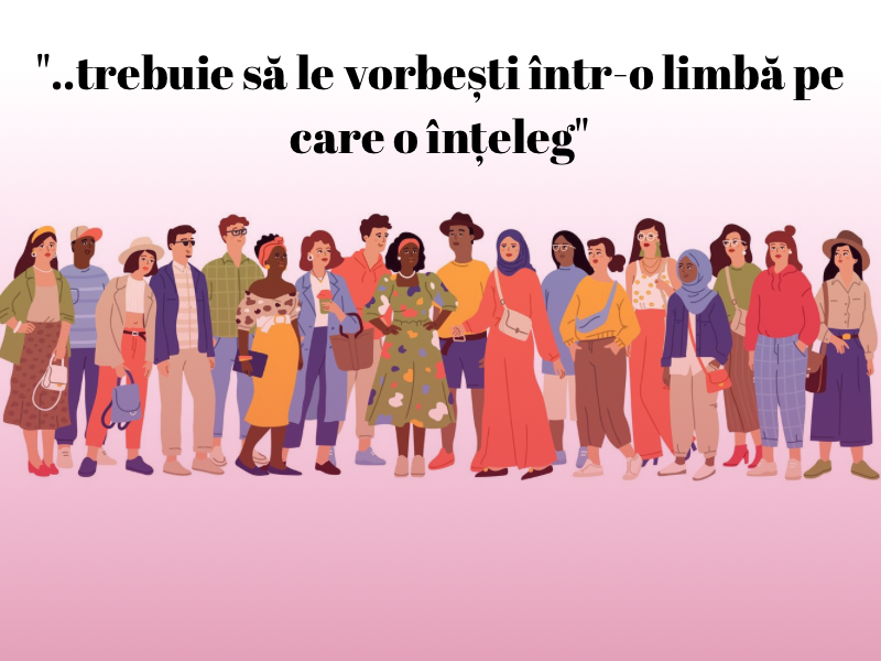 „..trebuie sa le vorbesti intr-o limba pe care o înteleg”